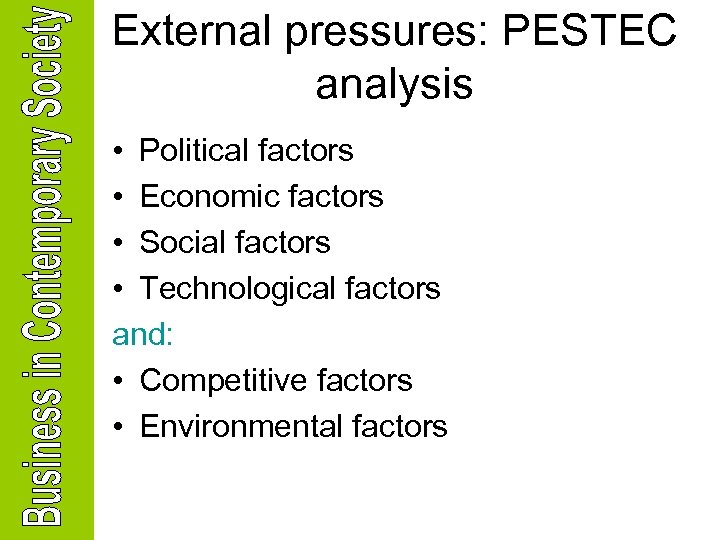 External pressures: PESTEC analysis • Political factors • Economic factors • Social factors •