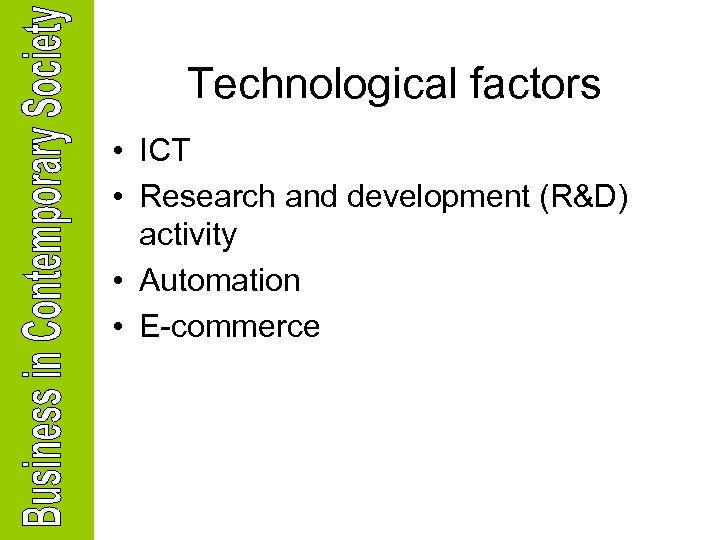 Technological factors • ICT • Research and development (R&D) activity • Automation • E-commerce