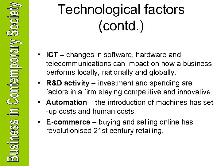 Technological factors (contd. ) • ICT – changes in software, hardware and telecommunications can