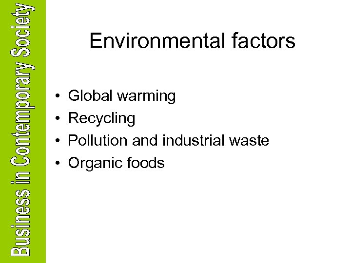 Environmental factors • • Global warming Recycling Pollution and industrial waste Organic foods 