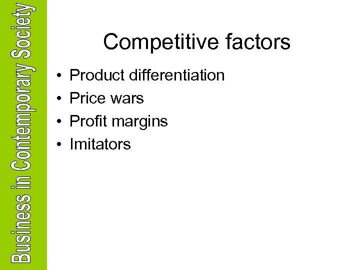Competitive factors • • Product differentiation Price wars Profit margins Imitators 