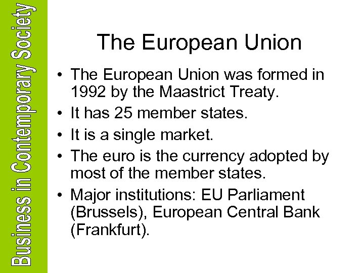 The European Union • The European Union was formed in 1992 by the Maastrict