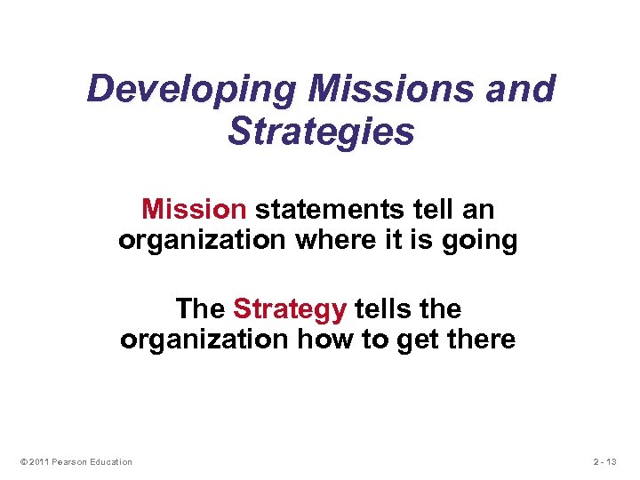 Developing Missions and Strategies Mission statements tell an organization where it is going The