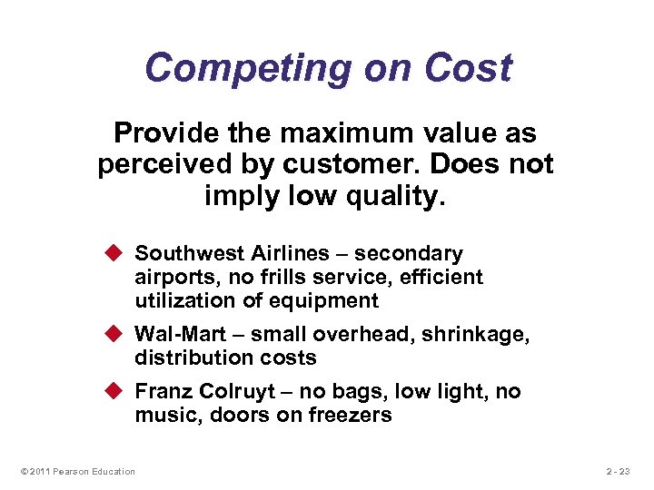 Competing on Cost Provide the maximum value as perceived by customer. Does not imply