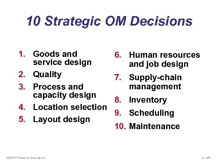 10 Strategic OM Decisions 1. Goods and service design 2. Quality 3. Process and