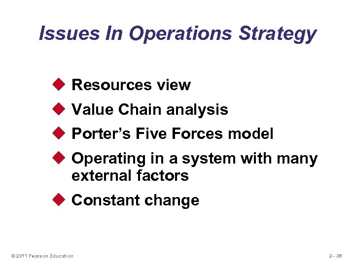 Issues In Operations Strategy u Resources view u Value Chain analysis u Porter’s Five