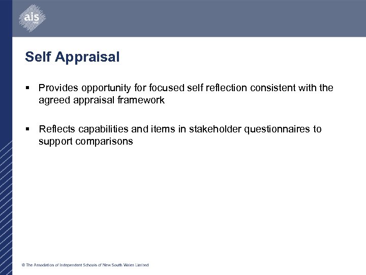 Self Appraisal § Provides opportunity for focused self reflection consistent with the agreed appraisal