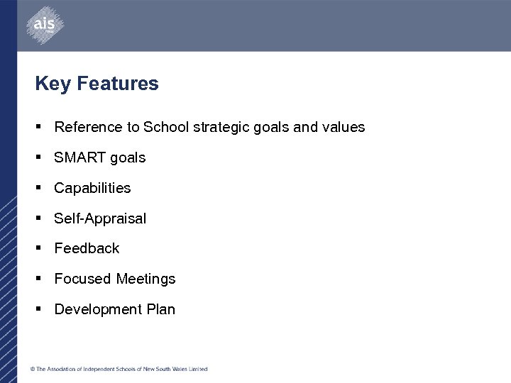 Key Features § Reference to School strategic goals and values § SMART goals §