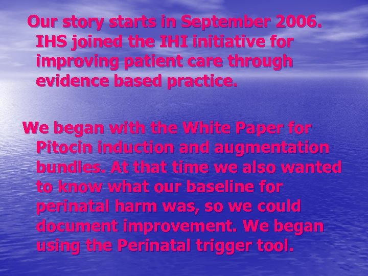 Our story starts in September 2006. IHS joined the IHI initiative for improving patient