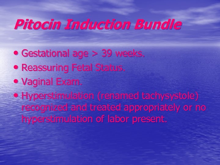 Pitocin Induction Bundle • Gestational age > 39 weeks. • Reassuring Fetal Status. •