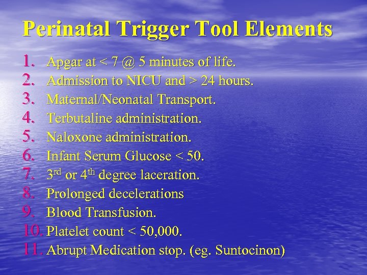 Perinatal Trigger Tool Elements 1. Apgar at < 7 @ 5 minutes of life.