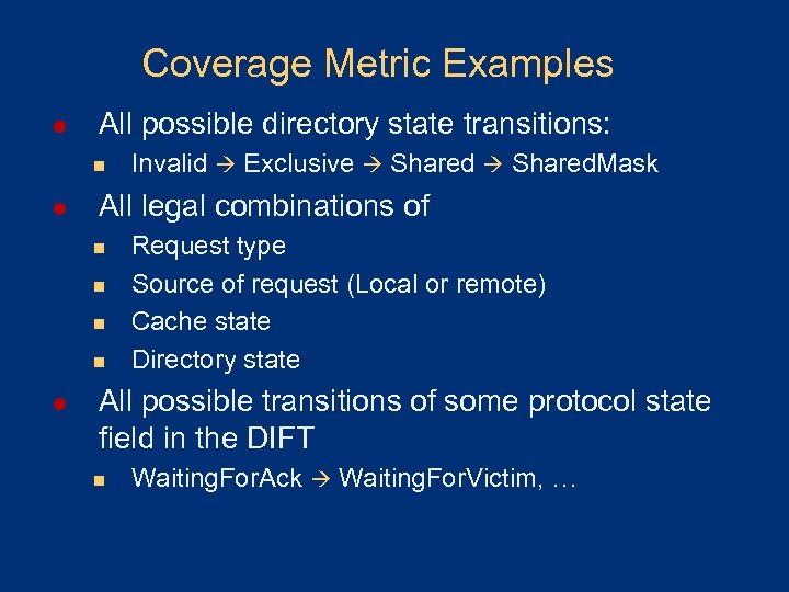 Coverage Metric Examples l All possible directory state transitions: n l All legal combinations