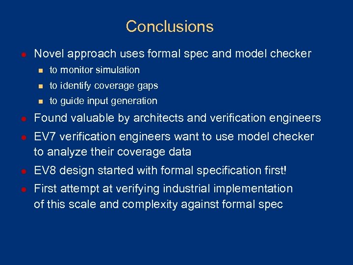 Conclusions l Novel approach uses formal spec and model checker n to monitor simulation