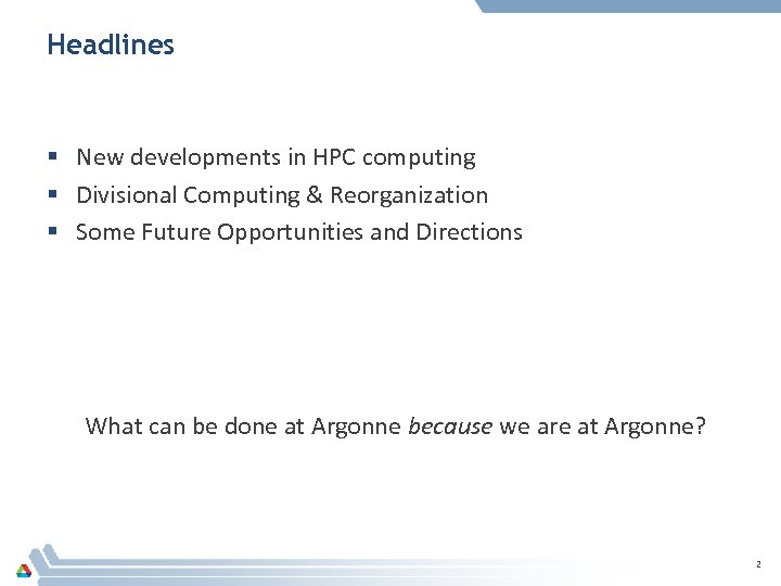 Headlines § New developments in HPC computing § Divisional Computing & Reorganization § Some