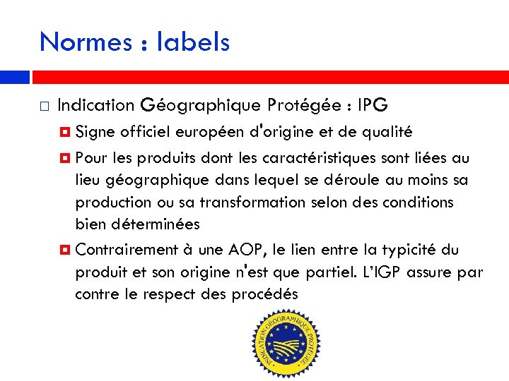Normes : labels Indication Géographique Protégée : IPG Signe officiel européen d'origine et de