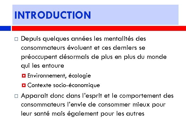 INTRODUCTION Depuis quelques années les mentalités des consommateurs évoluent et ces derniers se préoccupent