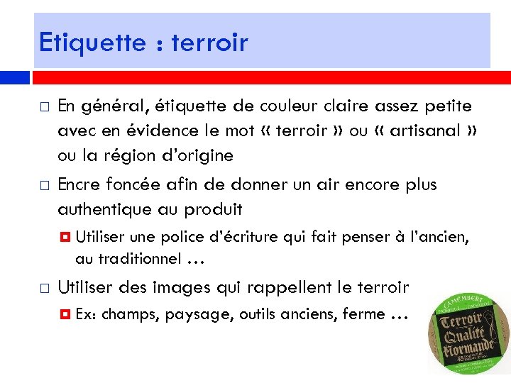 Etiquette : terroir En général, étiquette de couleur claire assez petite avec en évidence