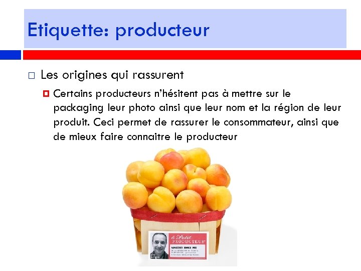 Etiquette: producteur Les origines qui rassurent Certains producteurs n’hésitent pas à mettre sur le