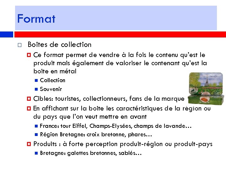 Format Boites de collection Ce format permet de vendre à la fois le contenu
