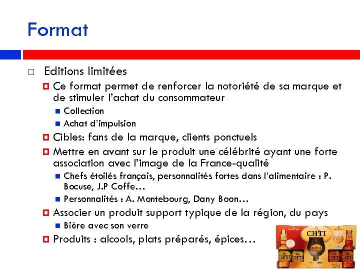 Format Editions limitées Ce format permet de renforcer la notoriété de sa marque et