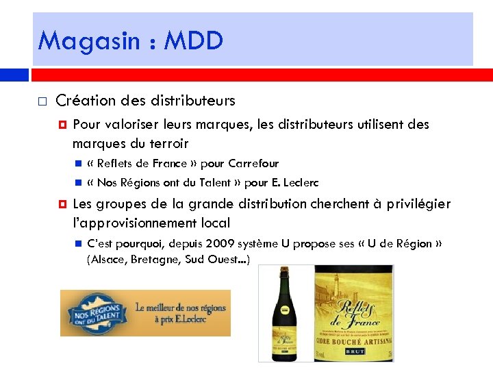 Magasin : MDD Création des distributeurs Pour valoriser leurs marques, les distributeurs utilisent des