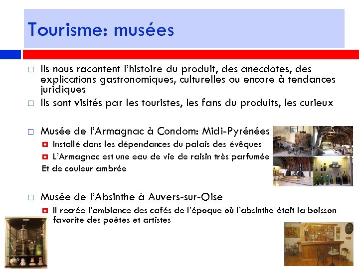 Tourisme: musées Ils nous racontent l’histoire du produit, des anecdotes, des explications gastronomiques, culturelles
