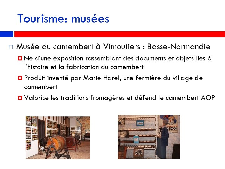 Tourisme: musées Musée du camembert à Vimoutiers : Basse-Normandie Né d’une exposition rassemblant des