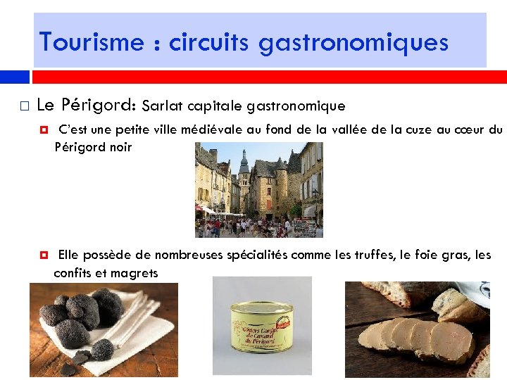 Tourisme : circuits gastronomiques Le Périgord: Sarlat capitale gastronomique C’est une petite ville médiévale