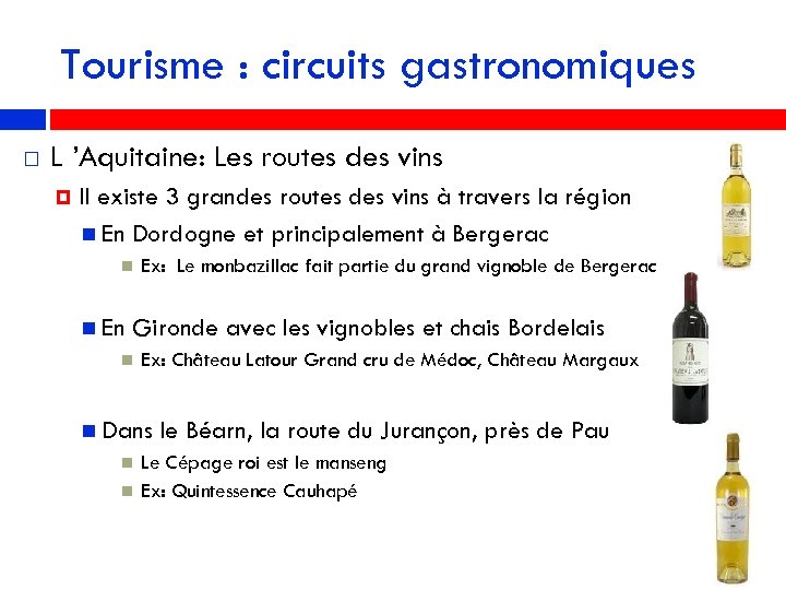 Tourisme : circuits gastronomiques L ’Aquitaine: Les routes des vins Il existe 3 grandes