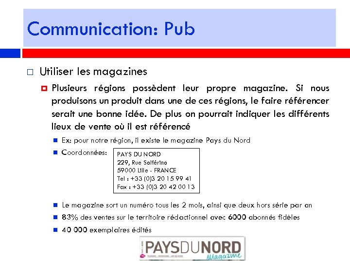 Communication: Pub Utiliser les magazines Plusieurs régions possèdent leur propre magazine. Si nous produisons