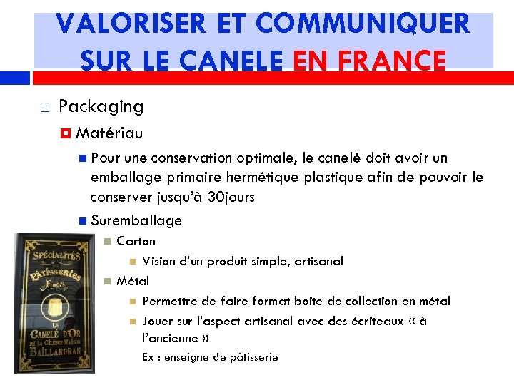 VALORISER ET COMMUNIQUER SUR LE CANELE EN FRANCE Packaging Matériau Pour une conservation optimale,