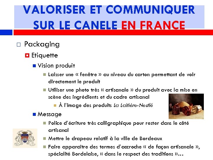 VALORISER ET COMMUNIQUER SUR LE CANELE EN FRANCE Packaging Etiquette Vision produit Laisser une