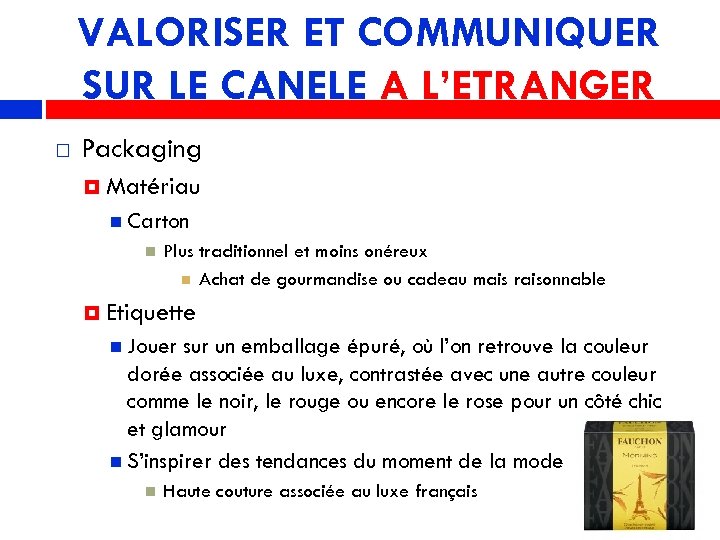 VALORISER ET COMMUNIQUER SUR LE CANELE A L’ETRANGER Packaging Matériau Carton Plus traditionnel et