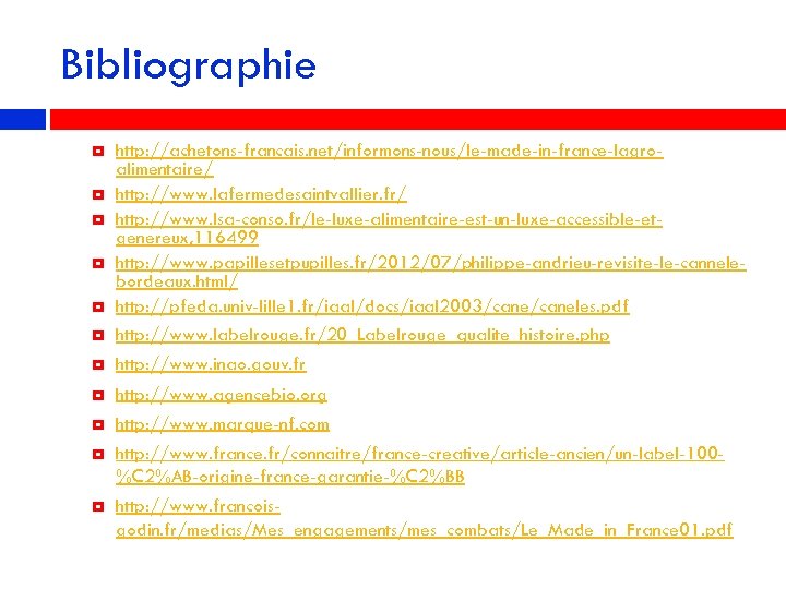 Bibliographie http: //achetons-francais. net/informons-nous/le-made-in-france-lagroalimentaire/ http: //www. lafermedesaintvallier. fr/ http: //www. lsa-conso. fr/le-luxe-alimentaire-est-un-luxe-accessible-etgenereux, 116499 http: