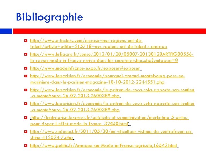 Bibliographie http: //www. e-leclerc. com/espace+nos-regions-ont-dutalent/article+edito+215718+nos-regions-ont-du-talent-s-engage http: //www. lefigaro. fr/conso/2013/01/28/05007 -20130128 ARTFIG 00556 le-rayon-made-in-france-arrive-dans-les-supermarches. php?