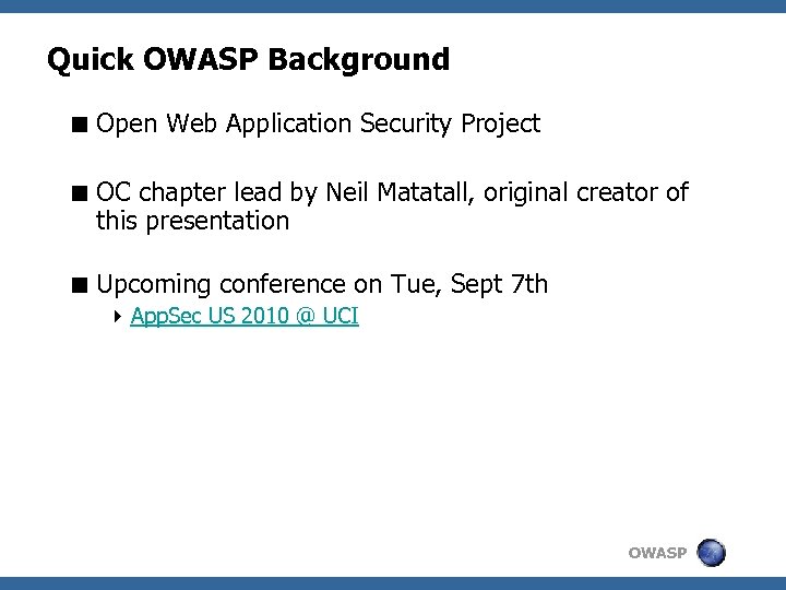 Quick OWASP Background < Open Web Application Security Project < OC chapter lead by