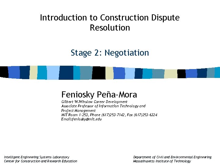 Introduction to Construction Dispute Resolution Stage 2: Negotiation Feniosky Peña-Mora Gilbert W. Winslow Career