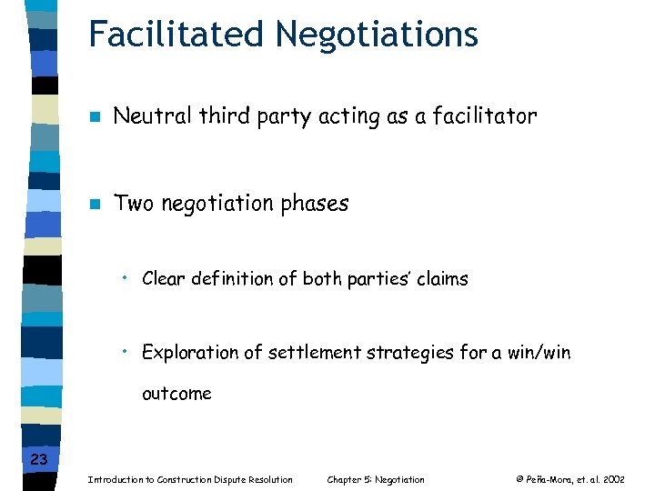 Facilitated Negotiations n Neutral third party acting as a facilitator n Two negotiation phases