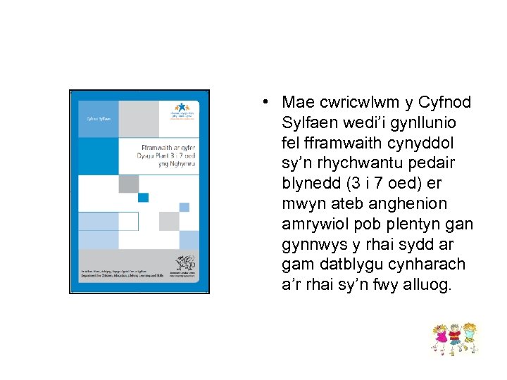  • Mae cwricwlwm y Cyfnod Sylfaen wedi’i gynllunio fel fframwaith cynyddol sy’n rhychwantu