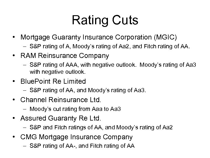 Rating Cuts • Mortgage Guaranty Insurance Corporation (MGIC) – S&P rating of A, Moody’s