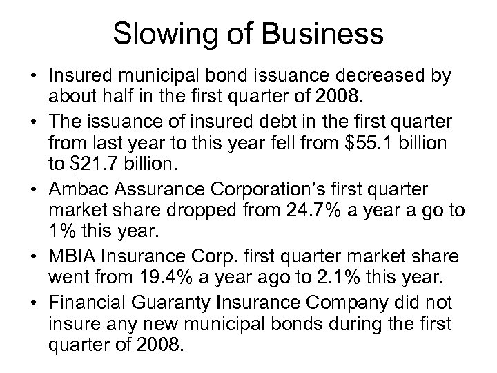 Slowing of Business • Insured municipal bond issuance decreased by about half in the