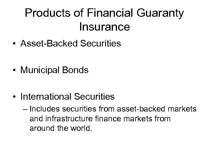 Products of Financial Guaranty Insurance • Asset-Backed Securities • Municipal Bonds • International Securities
