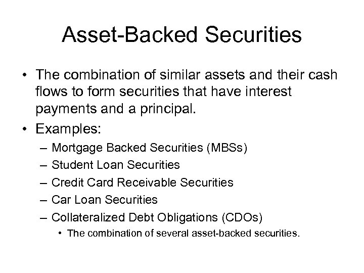 Asset-Backed Securities • The combination of similar assets and their cash flows to form