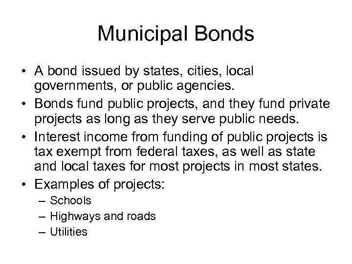 Municipal Bonds • A bond issued by states, cities, local governments, or public agencies.
