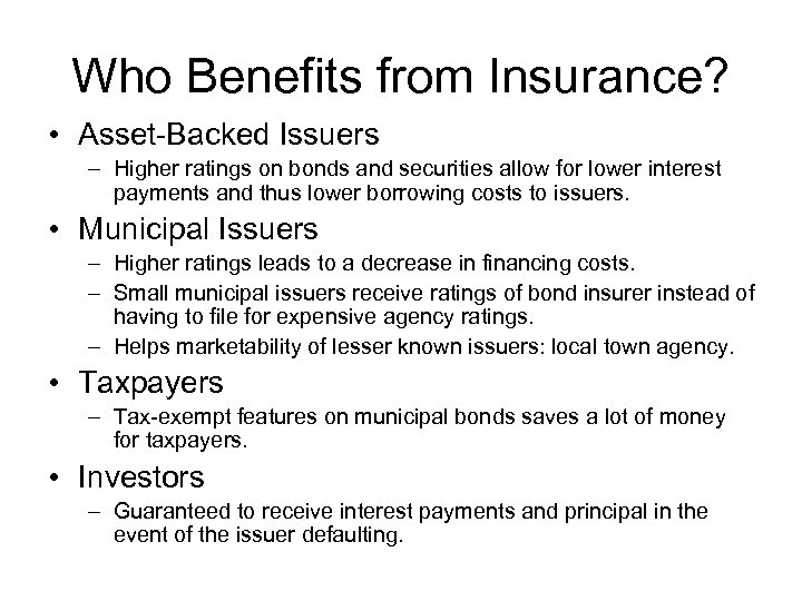 Who Benefits from Insurance? • Asset-Backed Issuers – Higher ratings on bonds and securities