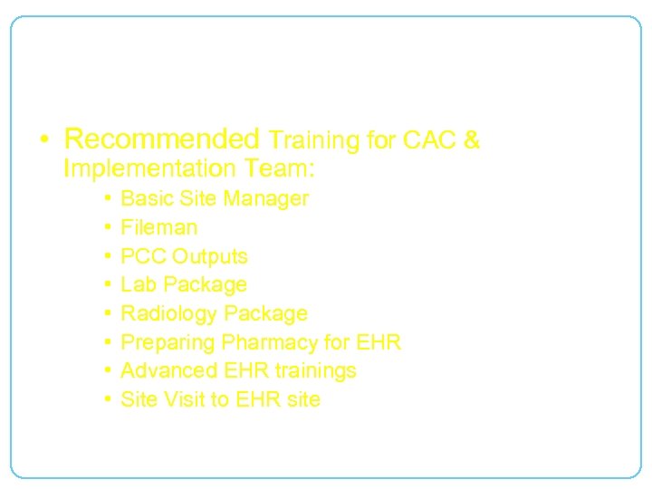 Develop training plan for CAC http: //www. ihs. gov/Cio/RPMS/index. cfm? module=home&option=OITTraining. Links • Recommended