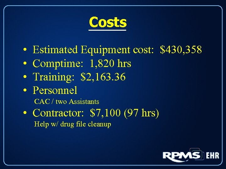 Costs • • Estimated Equipment cost: $430, 358 Comptime: 1, 820 hrs Training: $2,