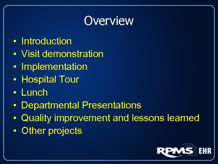 Overview • • Introduction Visit demonstration Implementation Hospital Tour Lunch Departmental Presentations Quality improvement