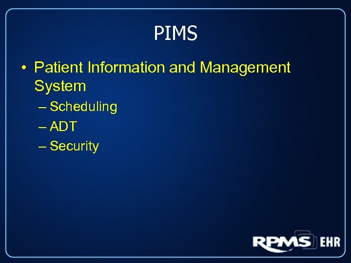 PIMS • Patient Information and Management System – Scheduling – ADT – Security 