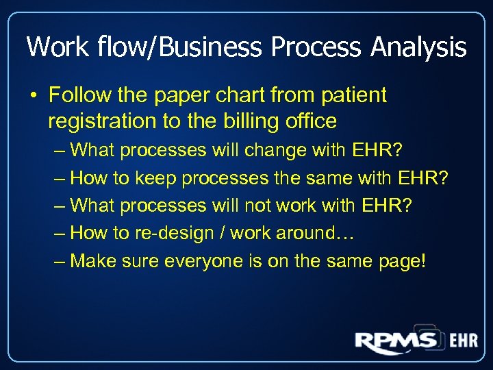 Work flow/Business Process Analysis • Follow the paper chart from patient registration to the